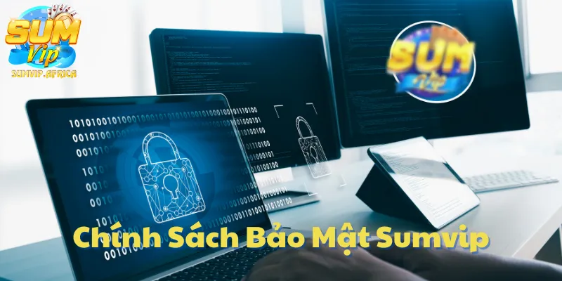 Chính Sách Bảo Mật Sumvip – An Toàn Dữ Liệu Là Ưu Tiên Hàng Đầu