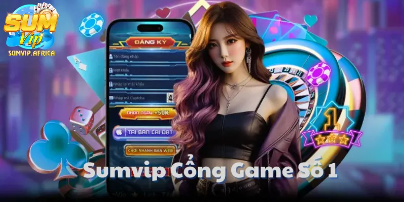 Những Lý Do Tại Sao Sumvip Được Đánh Giá Là Cổng Game Số 1 Hiện Nay